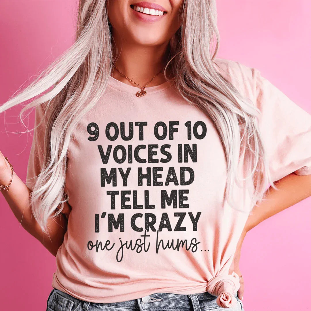 9 Out Of 10 Voices In My Head Tell Me Im Crazy One Just Hums Tee - front view | The BB's Box