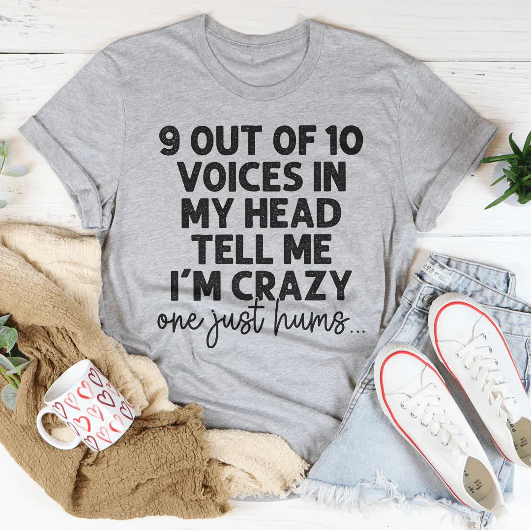 9 Out Of 10 Voices In My Head Tell Me Im Crazy One Just Hums Tee - back view | The BB's Box