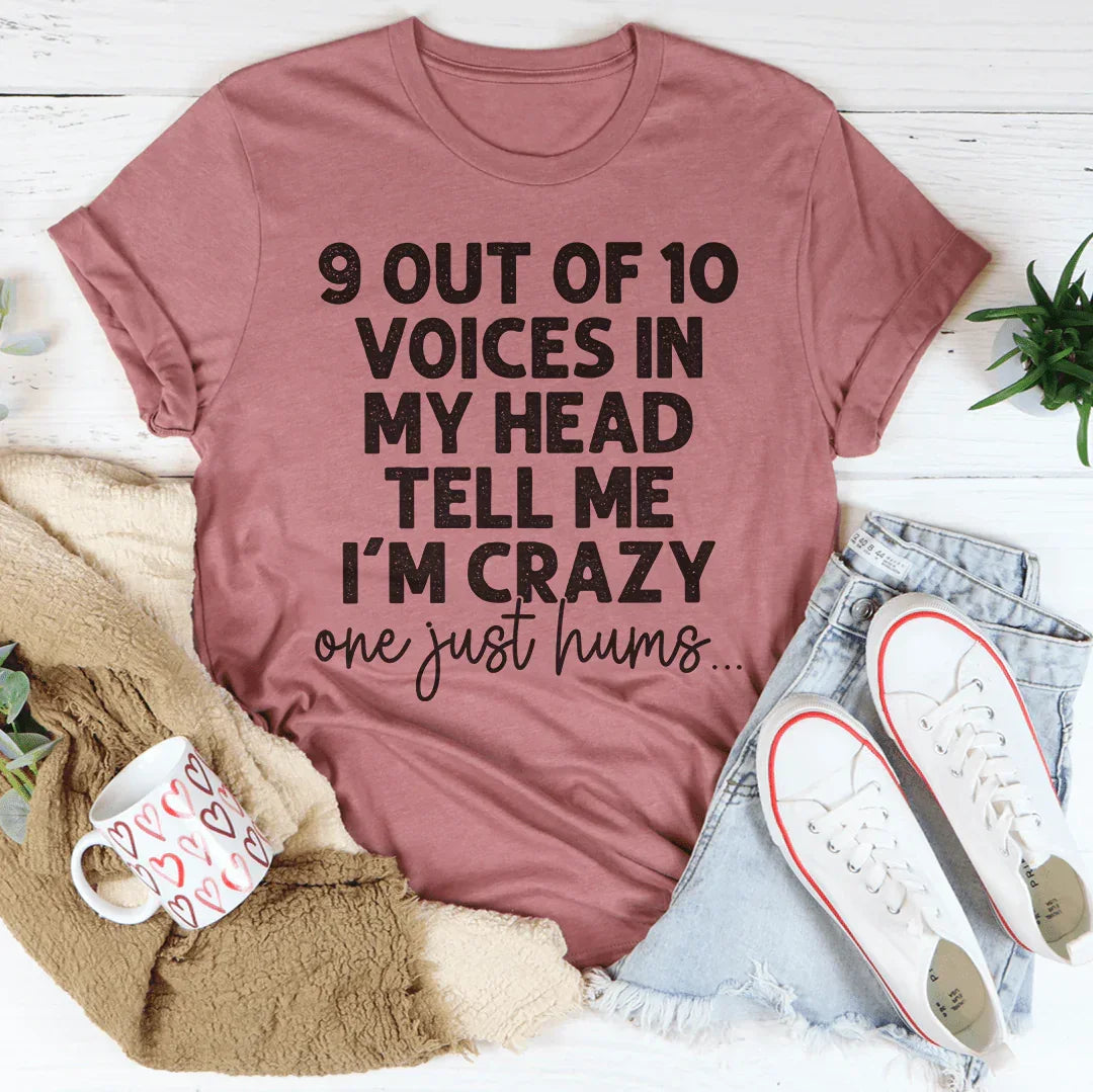 9 Out Of 10 Voices In My Head Tell Me Im Crazy One Just Hums Tee - side view | The BB's Box