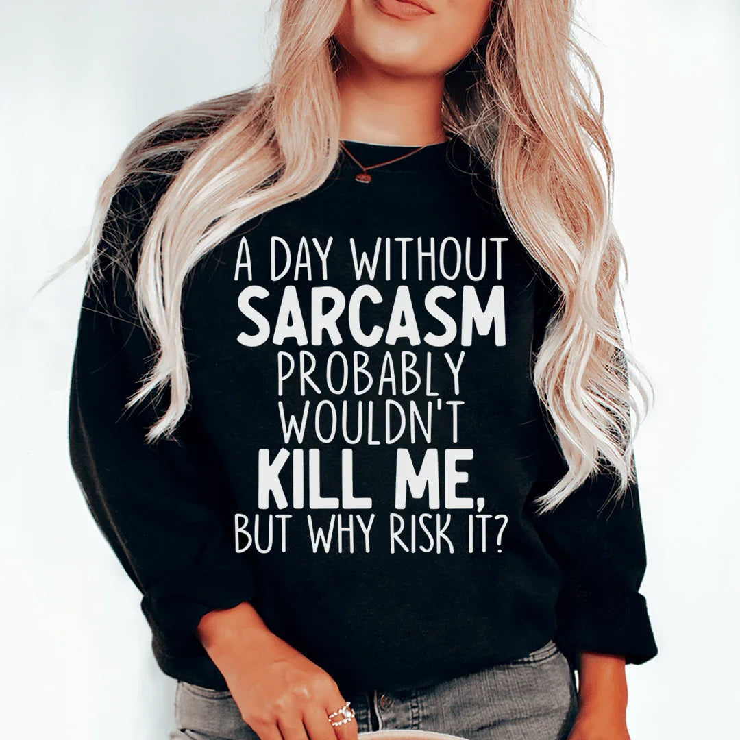 A Day Without Sarcasm Sweatshirt - front view | The BB's Box