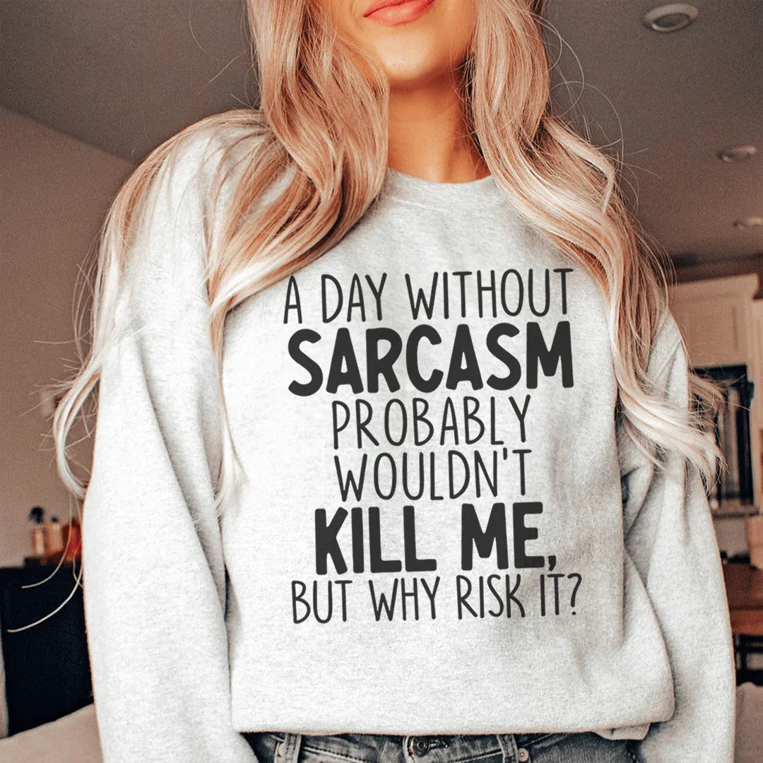 A Day Without Sarcasm Sweatshirt - detail view | The BB's Box