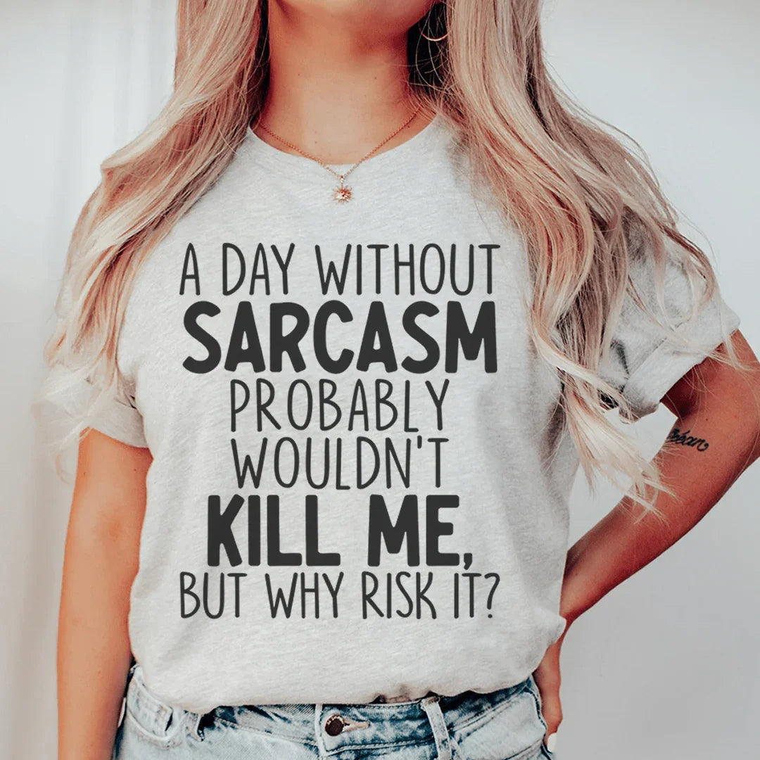 A Day Without Sarcasm Tee - front view | The BB's Box