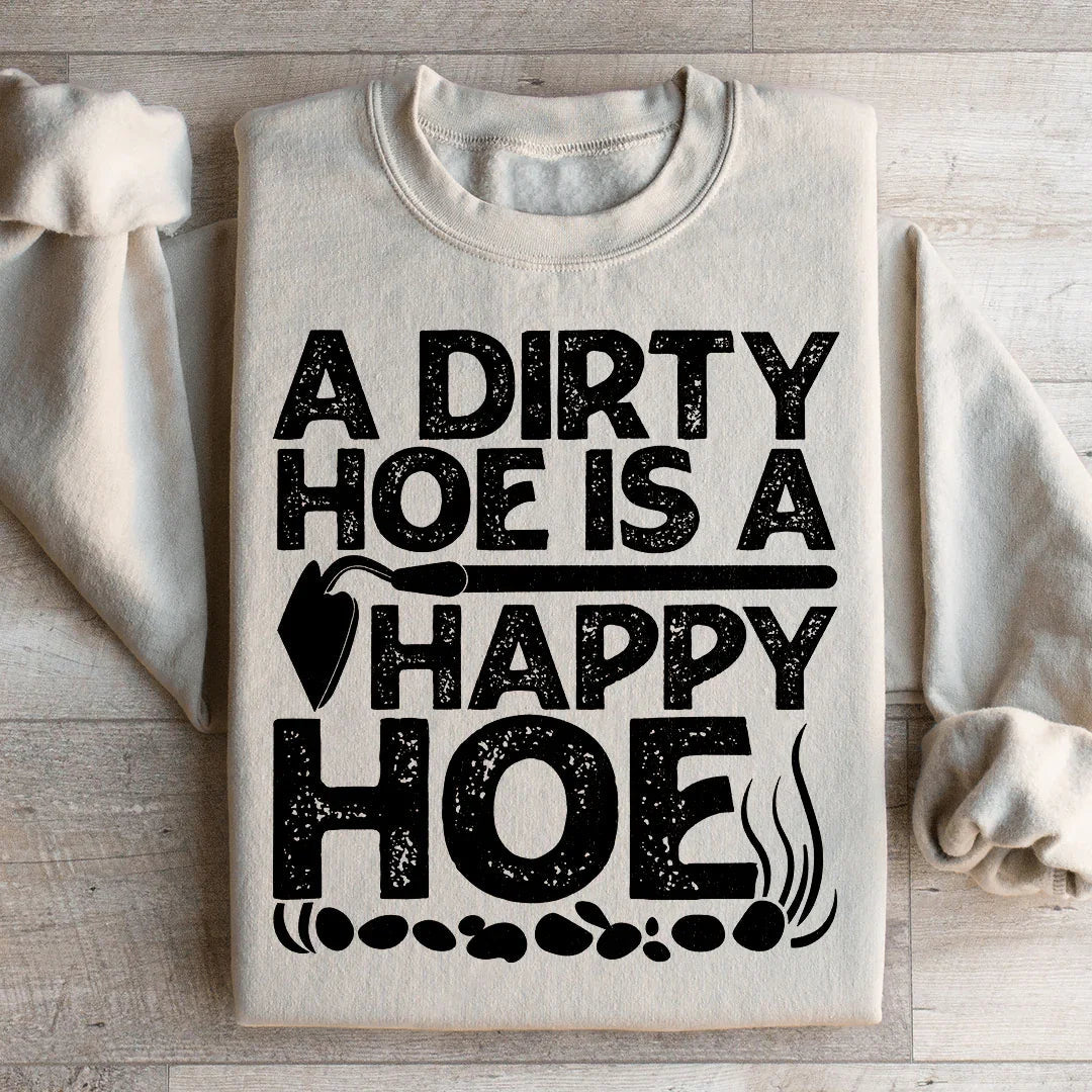 A Dirty Hoe Is A Happy Hoe Sweatshirt - front view | The BB's Box