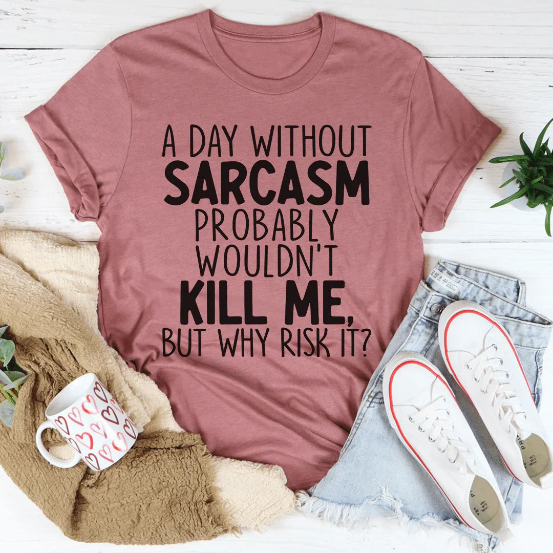 A Day Without Sarcasm Tee - side view | The BB's Box