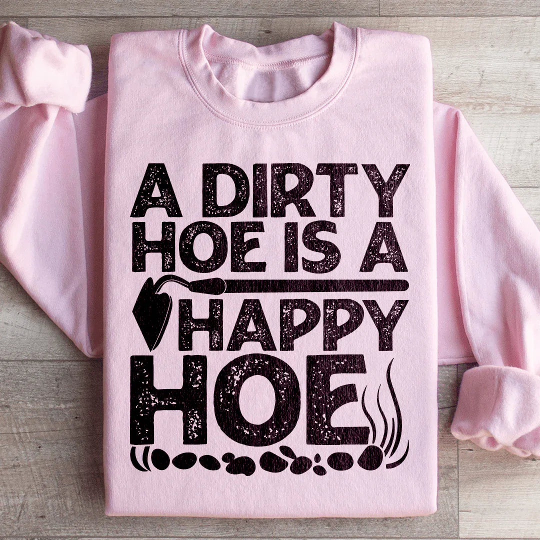 A Dirty Hoe Is A Happy Hoe Sweatshirt - side view | The BB's Box