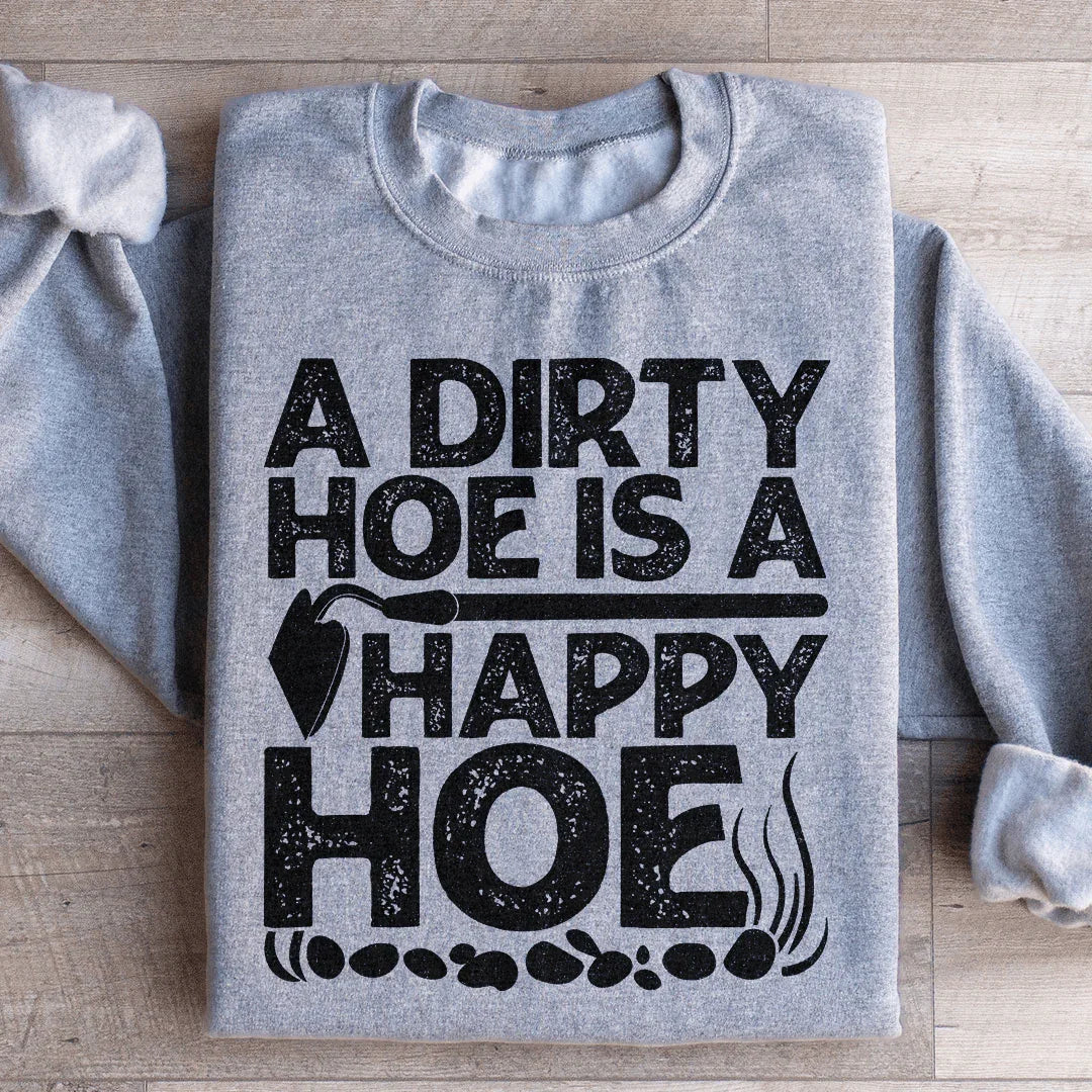 A Dirty Hoe Is A Happy Hoe Sweatshirt - back view | The BB's Box