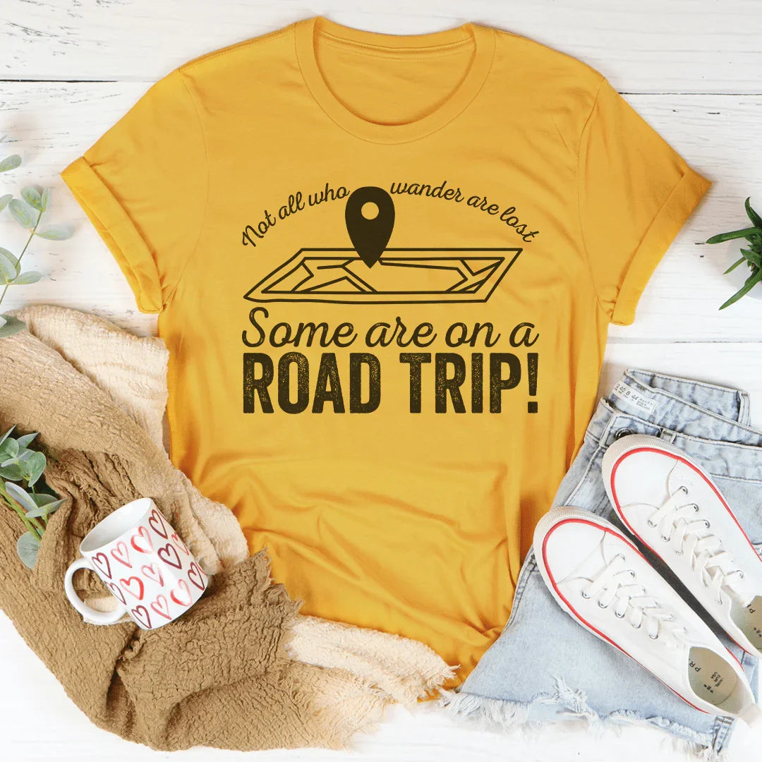 Nem todos os que vagueiam estão perdidos, alguns estão em uma viagem de carro. Camiseta "Nem todos os que vagueiam estão perdidos, alguns estão em uma viagem de carro".